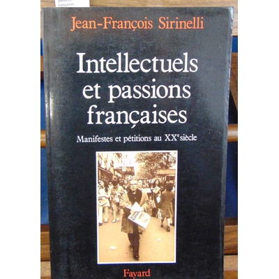 Sirinelli  : Intellectuels et passions françaises : Manifestes et pétitions au XXe siècle...
