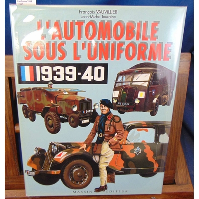 Vauvillier  : L'automobile sous l'uniforme 1939-1940...