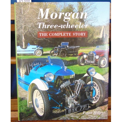 Miller  : Morgan Three-Wheeler. The Complete Story...