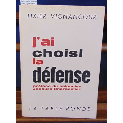 Tixier-Vignancour  : j'ai choisi la défense. avec signature de l'auteur...