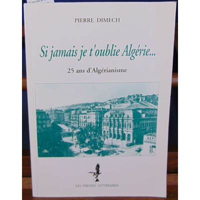 Dimech Pierre : Si jamais je t'oublie Algérie... 25 ans d'Algérianisme...