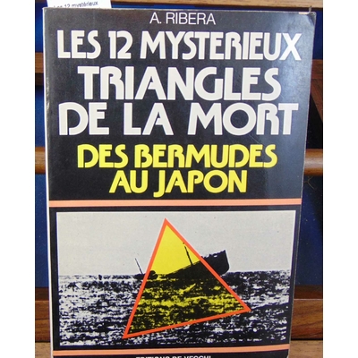 Ribera  : Les 12 mystérieux triangles de la mort. Des Bermudes au Japon...