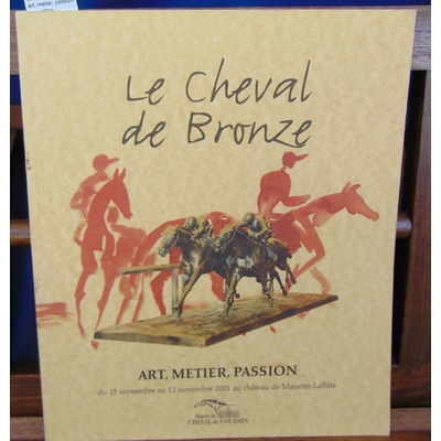 Ronciere  : Le cheval de bronze art, métier, passion. exposition...