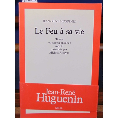 Huguenin  : Le feu à sa vie- textes et correspondance inédits...