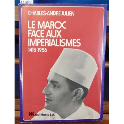 Julien  : Le Maroc face aux impérialismes. 1415 - 1956...