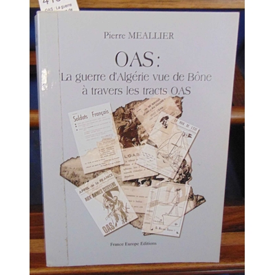 Meallier Pierre : OAS : La guerre d'Algérie vue de Bône à travers les tracts OAS...