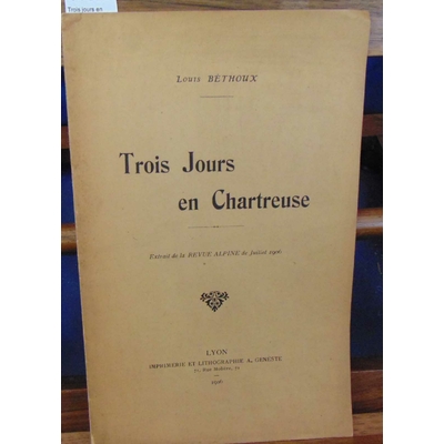 Bethoux  : Trois jours en chartreuse. 1906...