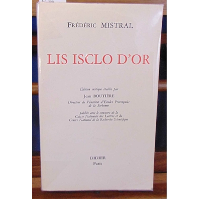 Mistral  : Lis Isclo d'or.Edition critique Jean Boutière 1970  tome  1...