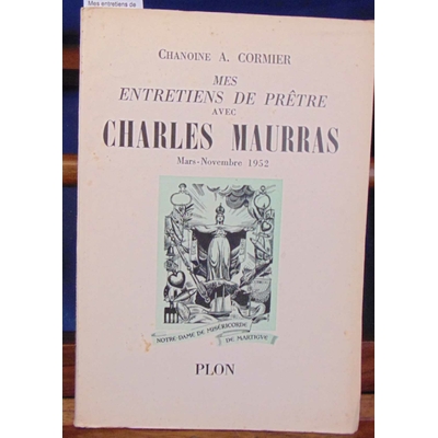Cormier  : Mes entretiens de pretre avec Charles Maurras...