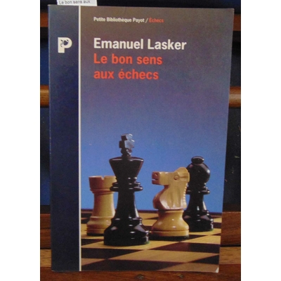 Lasker  : Le bon sens aux échecs...