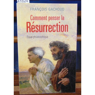 Gachoud  : Comment penser la résurrection. Essai philosophique...