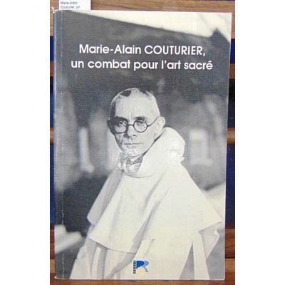Couturier  : Marie-Alain Couturier, Un combat pour l'art sacré...