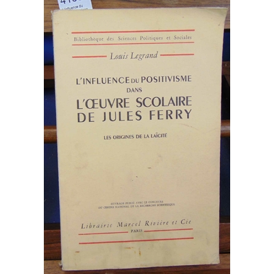 Legrand  : L'influence du positivisme dans l'oeuvre scolaire de jules Ferry...