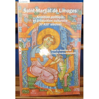 Andrault-Schmitt  : Saint-Martial de Limoges. Ambition politique et production culturelle (Xe-XIIIe siècles)..
