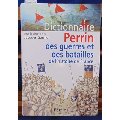 Garnier  : Dictionnaire Perrin des guerres et des batailles de l'histoire de France...