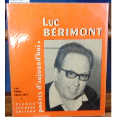 Chaulot  : Luc Bérimont (poètes d'aujourd'hui  -143 )...