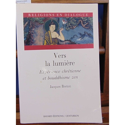 Breton  : Vers la lumière. Expérience chrétienne et bouddhisme zen...