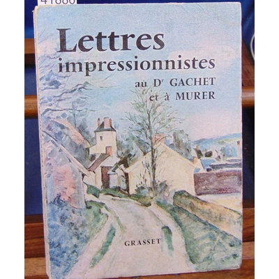 : Lettres d'impressionnistes au Dr Gachet et à Murer...