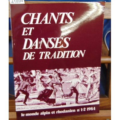 : Le monde alpin et rhodanien N°1-2 / 1984. Chants et danses de tradition...