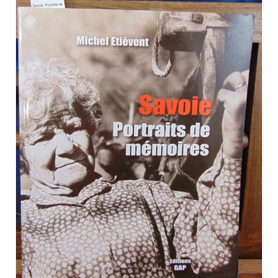Etievent  : Savoie. Portraits de mémoires...