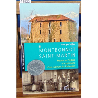 Sailler  : Montbonnot Saint-Martin: Regards sur l'histoire et le patrimoine d'une commune du Grésivaudan...