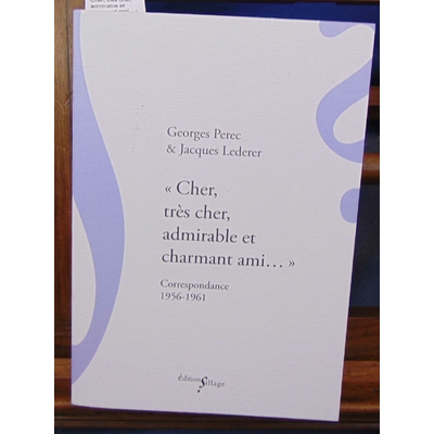 Perec  : Cher, très cher, admirable et charmant ami... - Correspondance 1956-1961...