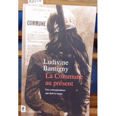 Bantigny  : La Commune au présent. Une correspondance par delà le temps...