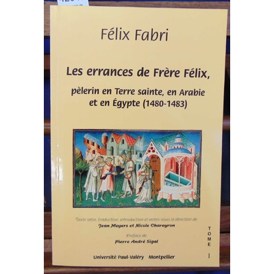 Fabri  : Les Errances de frère Félix, pèlerinen Terre sainte, en Arabie et en Egypte, 1480-1483, numéro 1, Pre