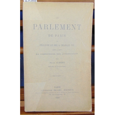 Aubert  : Le parlement de Paris de Philippe-le-Bel à Charles VII (1314-1422); Sa compétence ses attributions..