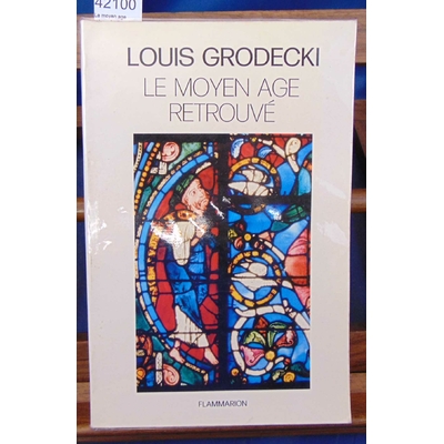 Grodecki  : Le moyen age retrouvé : De l'an mil à l'an 1200...