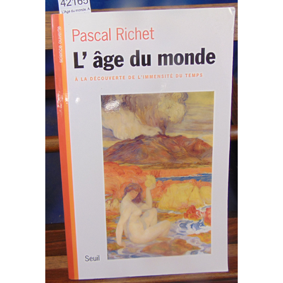 Richet  : L'Age du monde. A la découverte de l'immensité du temps...