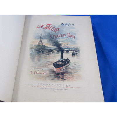 Saint-Juirs : La Seine à travers Paris.Illustrée de 230 dessins et de 17 compositions en couleurs par G. Fraip