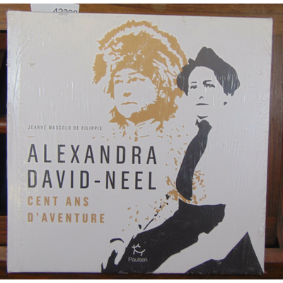 Filippis  : Alexandra david-Neel cent ans d'aventure...