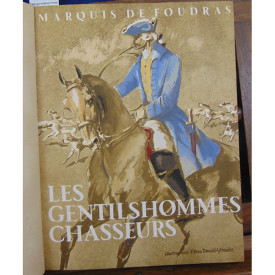 Foudras  : Des gentilshommes chasseurs. illustrations d'Yvan Benoist-Gironière...