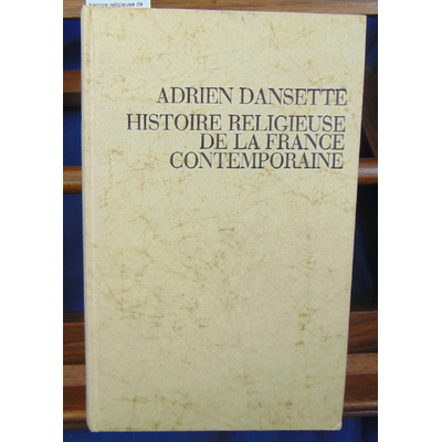 Dansette  : histoire religieuse de la France contemporaine...