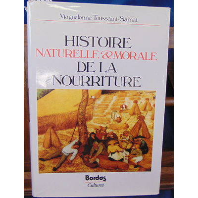 Toussaint-Samat  : Histoire naturelle et morale de la nourriture...