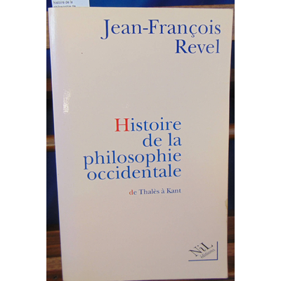 Revel  : histoire de la philosophie de Thales à Kant...