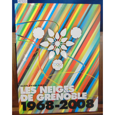 Arvin-Bérod  : Les neiges de Grenoble 1968 - 2008. 40e anniversaire des Jeux Olympiques de Grenoble...