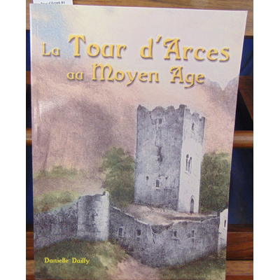 Dailly  : La Tour d'Arces au moyen age...