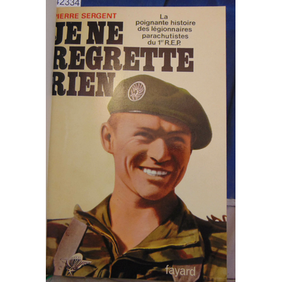 Sergent  : Je ne regrette rien : la poignante histoire des légionnaires parachutistes du 1er R.E.P (dédicace d