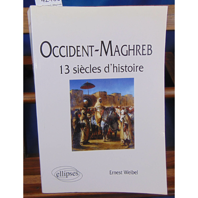 Weibel  : Occident -Maghreb. 13 siecles d'histoire...