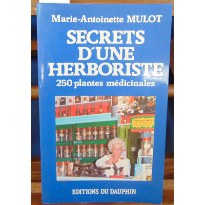 Mulot  : Secrets d'une herboriste: 250 plantes médicinales, 115 maladies courantes, conseils de beauté...
