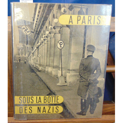 : Paris Sous la botte des nazis...