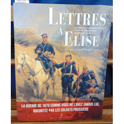 FUCHSLOCK  : Lettres À Elise - Une Histoire De La Guerre De 1870 1871...