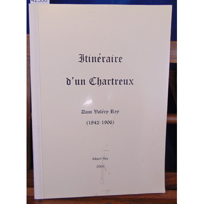 Rey  : Itinéraires d'un chartreux Dom Valéry Rey...