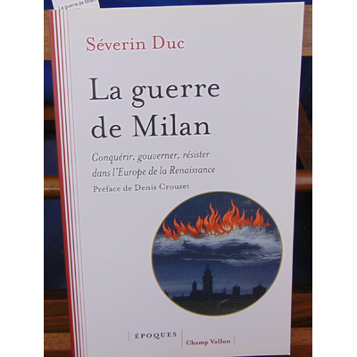 Duc  : La guerre de Milan : Conquérir, gouverner, résister dans l'Europe de la Renaissance (1515-1530)...