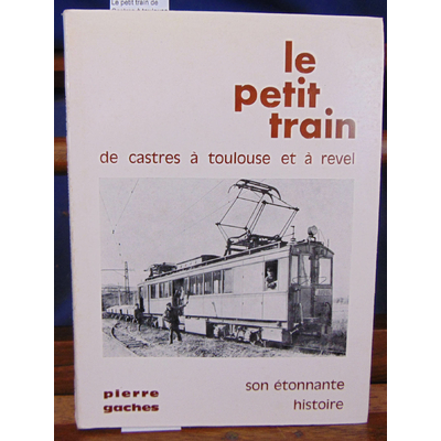 Gaches  : Le petit train de Castres à toulouse et à Revel...