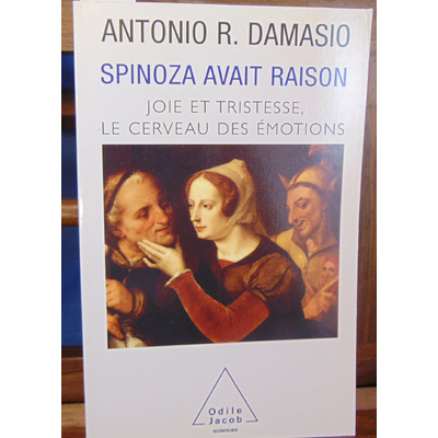 Damasio  : Spinoza avait raison. Joie et tristesse, le cerveau des émotions ...