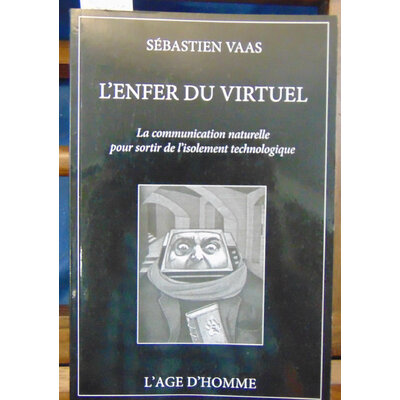 Vaas  : L'enfer du virtuel : La communication naturelle pour sortir de l'isolement technologique...