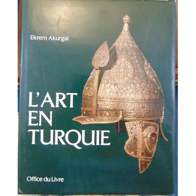 Akurgal  : L'art en Turquie...